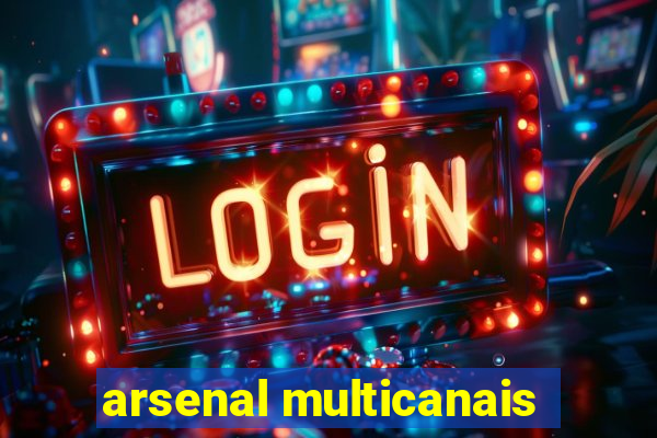 arsenal multicanais